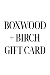 Boxwood + Birch Gift Card